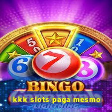 kkk slots paga mesmo